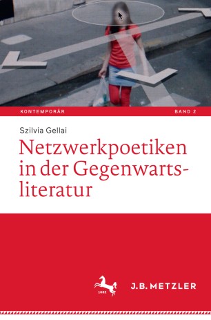 Cover: Gellai, Szilvia: Netzwerkpoetiken der Gegenwartsliteratur 